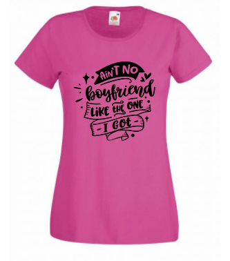 T-shirt - Ain't no boyfriend like the one I got