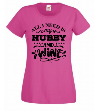 T-shirt - All I need is my hubby and wine