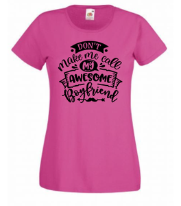 T-shirt - Don't make me call my awesome boyfriend