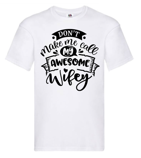 T-shirt - Don't make me call my awesome wifey