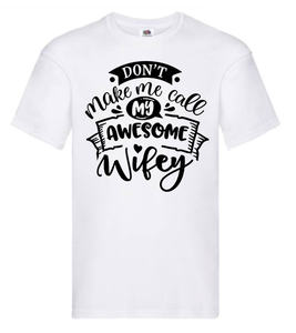 T-shirt - Don't make me call my awesome wifey