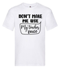 T-shirt - Don't make me use my teacher voice