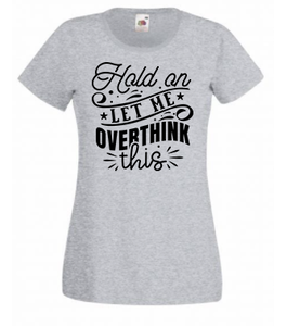 T-shirt - Hold on let me overthink this