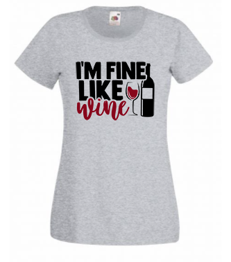 T-shirt - I'm fine like wine