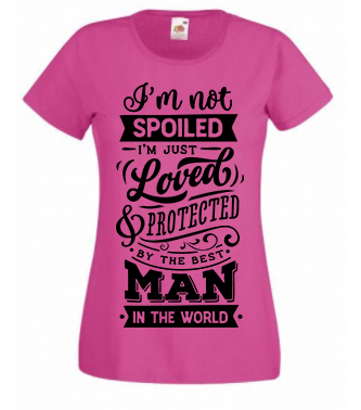 T-shirt - I'm not spoiled I'm just loved & adored by the best man in the world