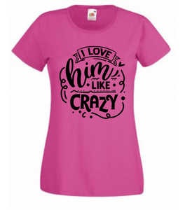 T-shirt - I love him like crazy