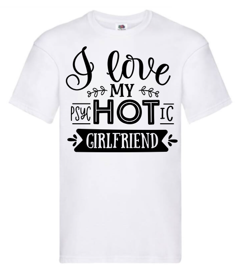 T-shirt - I love my psycHOTic girlfriend