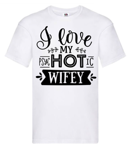 T-shirt - I love my psycHOTic wifey