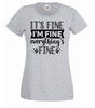 T-shirt - It's fine I'm fine Everything's fine