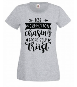 T-shirt - Less perfection chasing more self trust