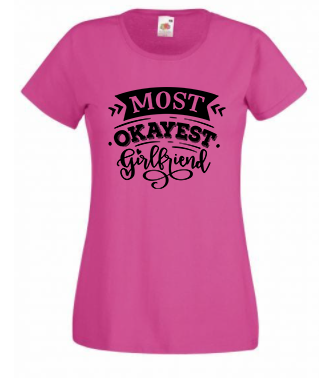 T-shirt - Most okayest girlfriend