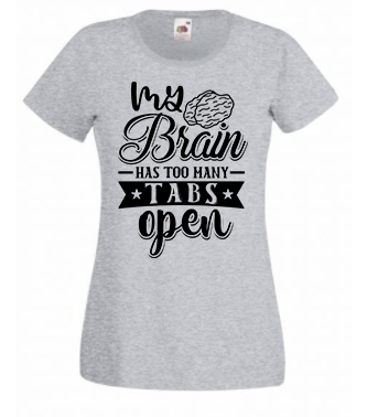 T-shirt - My brain has too many tabs open
