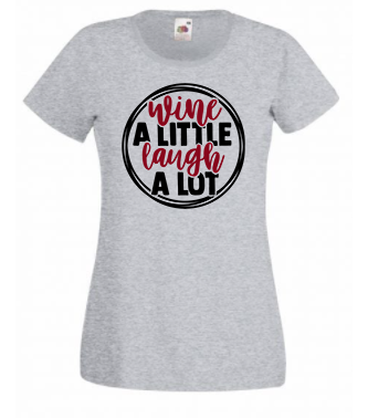 T-shirt - Wine a little laugh a lot