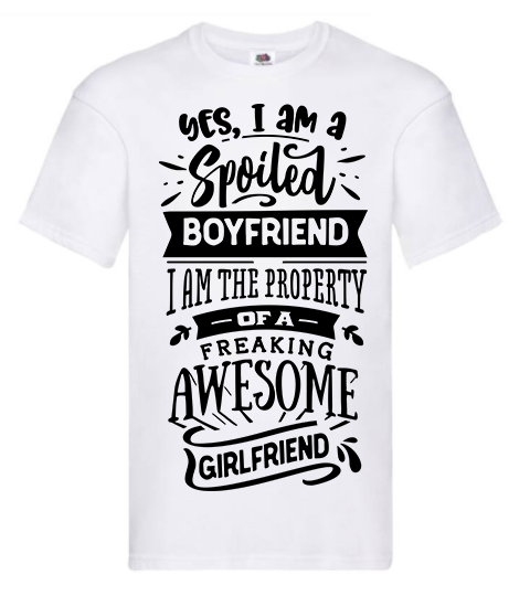 T-shirt - Yes I'm a spoiled boyfriend