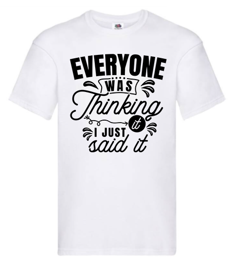 T-shirt - Everyone was thinking it I just said it
