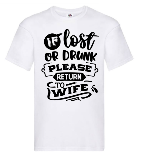 T-shirt - If lost or drunk please return to wife
