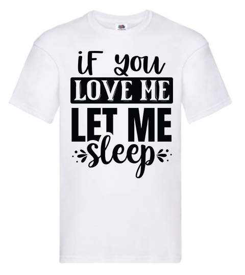 T-shirt - If you love me let me sleep