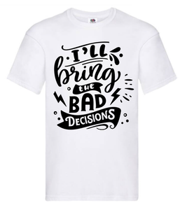 T-shirt - I'll bring the bad decisions