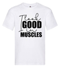 T-shirt - I look good in muscles