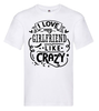 T-shirt - I love my girlfriend like crazy
