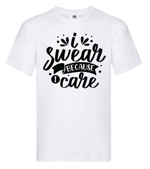 T-shirt - I swear because I care