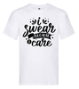 T-shirt - I swear because I care