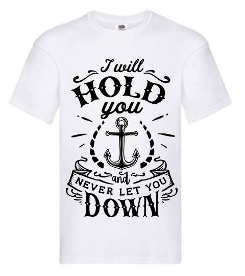 T-shirt - I will hold you and never let you down