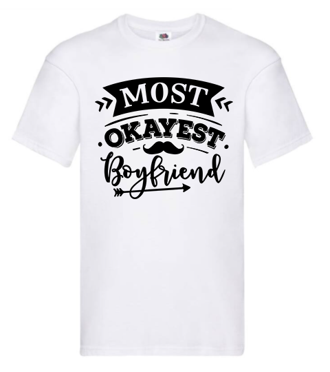 T-shirt - Most okayest boyfriend