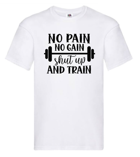 T-shirt - No pain no gain shut up and train