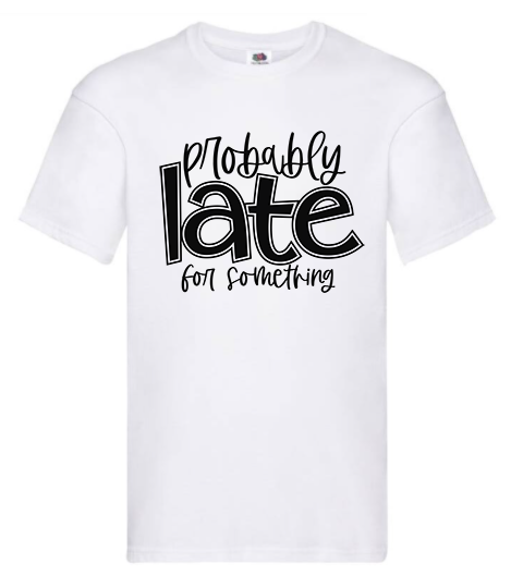 T-shirt - Probably late for something