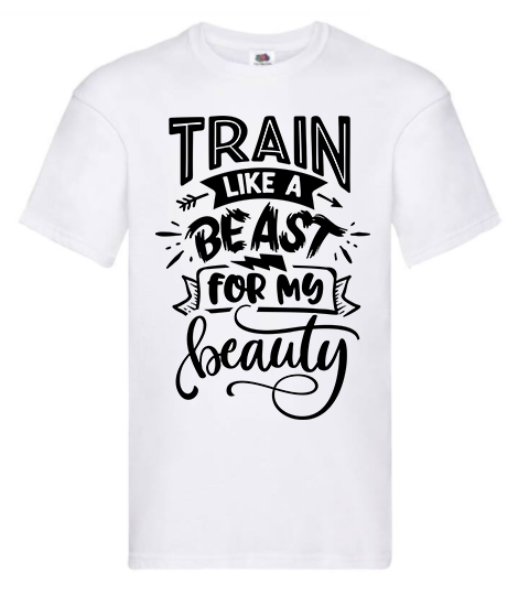 T-shirt - Train like a beast for my beauty